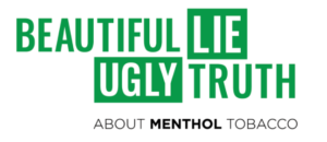 Beautiful Lie Ugly Truth: About Menthol Tobacco