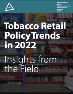 Report Cover - Tobacco Retail Policy Trends in 2022: Insights from teh Field 